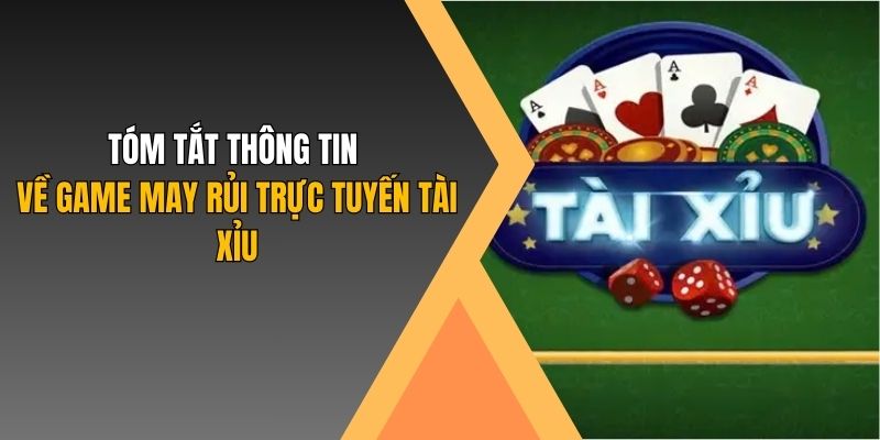 Tóm tắt thông tin về game may rủi trực tuyến tài xỉu