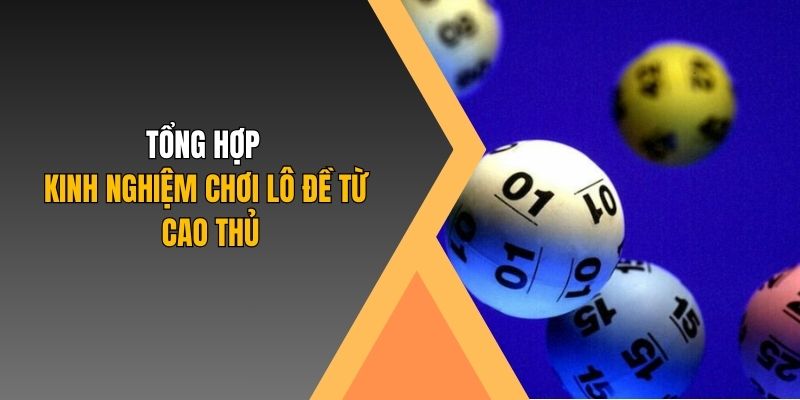 Tổng hợp kinh nghiệm chơi lô đề từ cao thủ