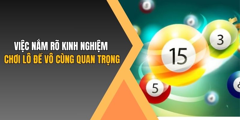 Việc nắm rõ kinh nghiệm chơi lô đề vô cùng quan trọng