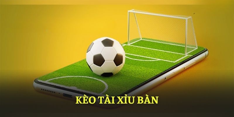 Kèo tài xỉu bàn