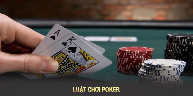 Luật chơi Poker dễ hiểu và chi tiết cho người mới