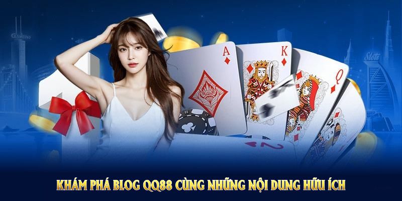 Khám phá Blog QQ88 cùng những nội dung tin tức hữu ích