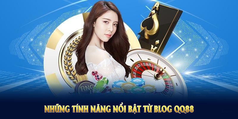 Những tính năng nổi bật từ Blog QQ88 hỗ trợ người dùng mọi lúc